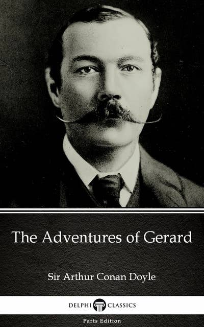 The Adventures of Gerard by Sir Arthur Conan Doyle (Illustrated)