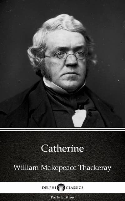 Catherine by William Makepeace Thackeray (Illustrated)