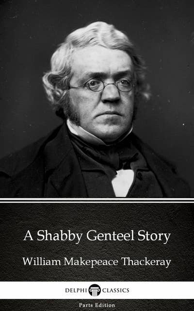 A Shabby Genteel Story by William Makepeace Thackeray (Illustrated)