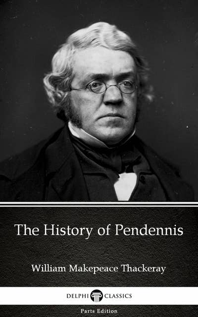The History of Pendennis by William Makepeace Thackeray (Illustrated)