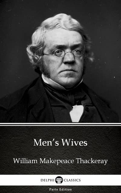 Men’s Wives by William Makepeace Thackeray (Illustrated)