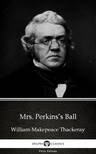 Mrs. Perkins’s Ball by William Makepeace Thackeray (Illustrated)