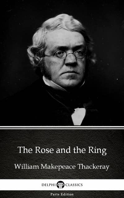 The Rose and the Ring by William Makepeace Thackeray (Illustrated)