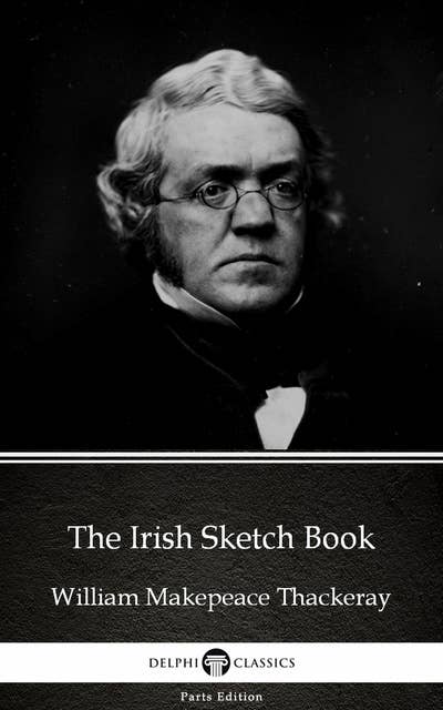 The Irish Sketch Book by William Makepeace Thackeray (Illustrated)