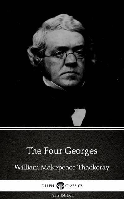 The Four Georges by William Makepeace Thackeray (Illustrated)
