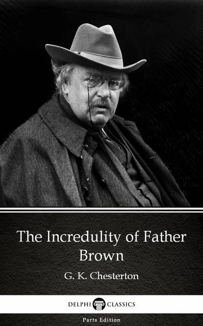 The Incredulity of Father Brown by G. K. Chesterton (Illustrated)