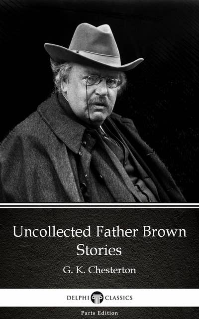 Uncollected Father Brown Stories by G. K. Chesterton (Illustrated)