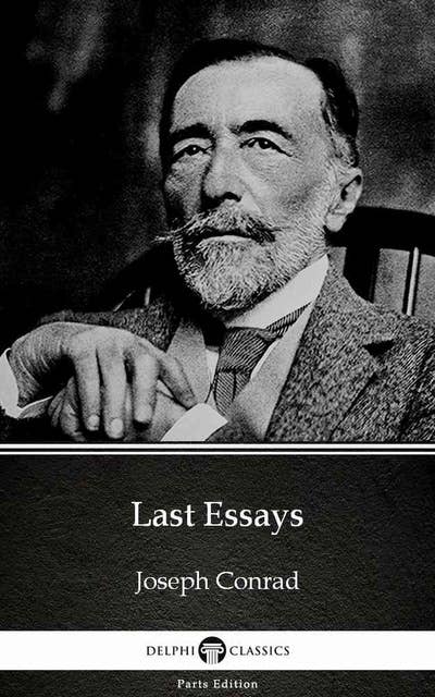 Last Essays by Joseph Conrad (Illustrated)