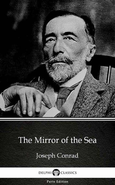 The Mirror of the Sea by Joseph Conrad (Illustrated)