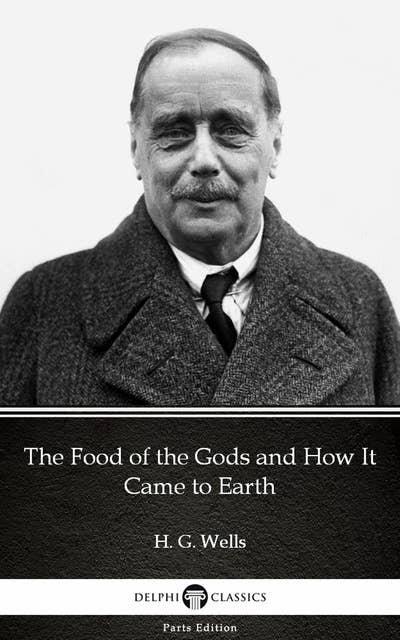The Food of the Gods and How It Came to Earth by H. G. Wells (Illustrated)