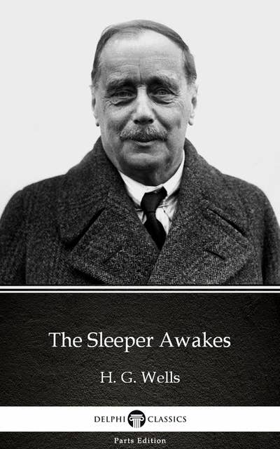 The Sleeper Awakes by H. G. Wells (Illustrated)