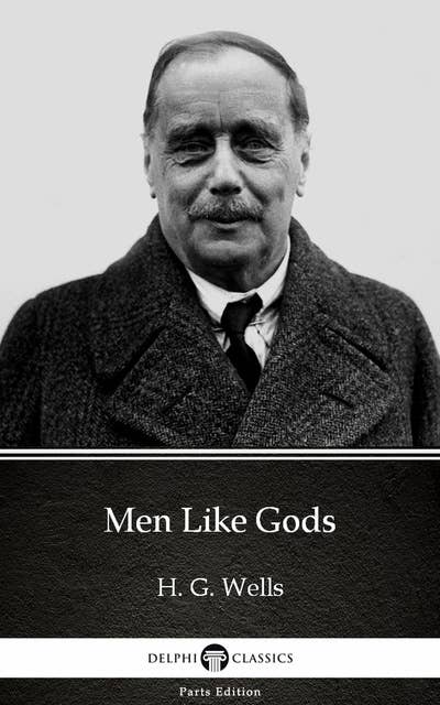 Men Like Gods by H. G. Wells (Illustrated)