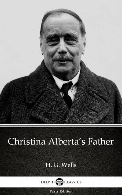 Christina Alberta’s Father by H. G. Wells (Illustrated)