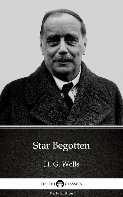 Star Begotten by H. G. Wells (Illustrated)
