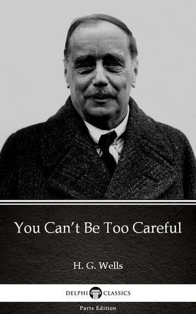 You Can’t Be Too Careful by H. G. Wells (Illustrated)