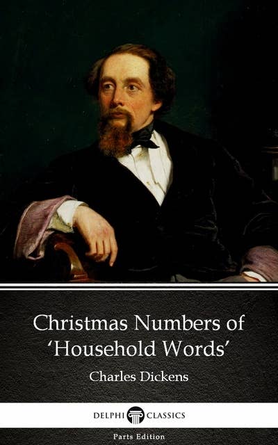 Christmas Numbers of ‘Household Words’ by Charles Dickens (Illustrated)