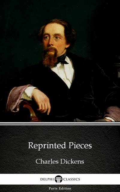 Reprinted Pieces by Charles Dickens (Illustrated)