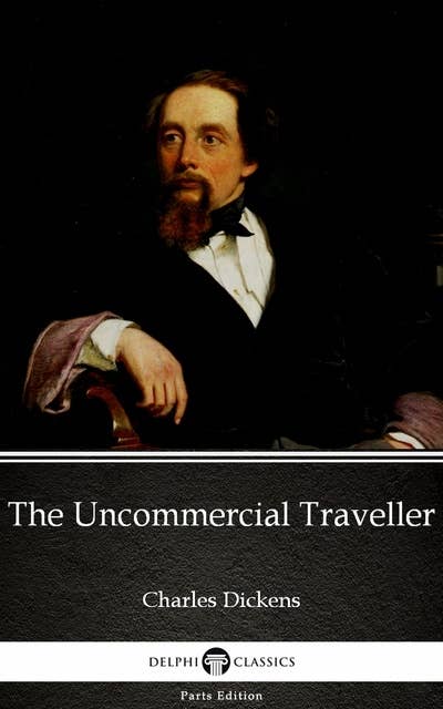 The Uncommercial Traveller by Charles Dickens (Illustrated)