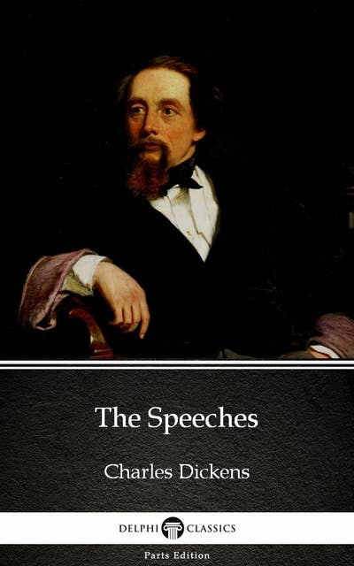 The Speeches by Charles Dickens (Illustrated)