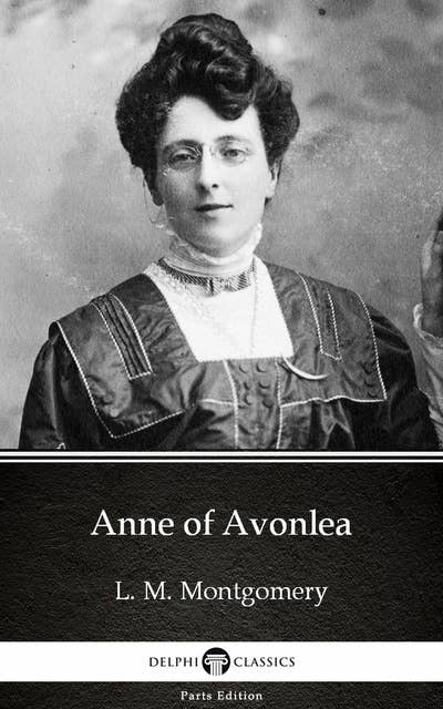 Anne of Avonlea by L. M. Montgomery (Illustrated)