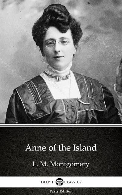 Anne of the Island by L. M. Montgomery (Illustrated)