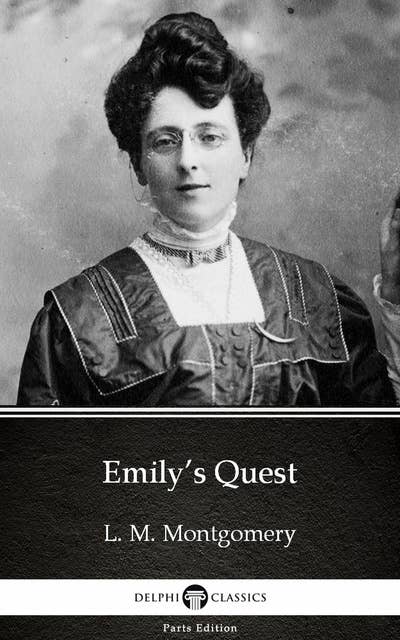 Emily’s Quest by L. M. Montgomery (Illustrated)