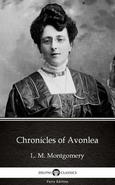 Chronicles of Avonlea by L. M. Montgomery (Illustrated)