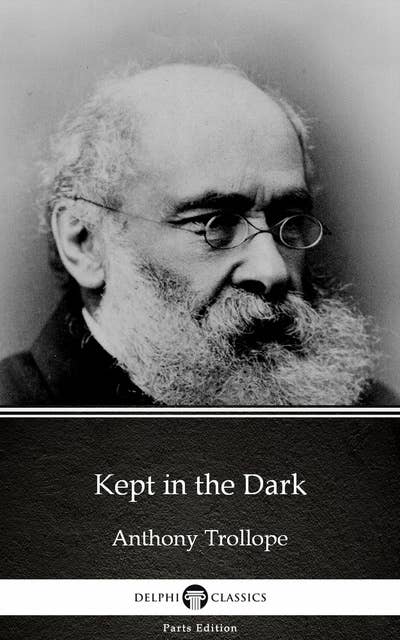 Kept in the Dark by Anthony Trollope (Illustrated)