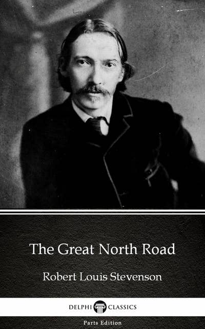 The Great North Road by Robert Louis Stevenson (Illustrated)