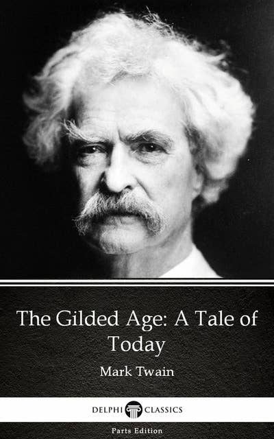 The Gilded Age: A Tale of Today by Mark Twain (Illustrated)