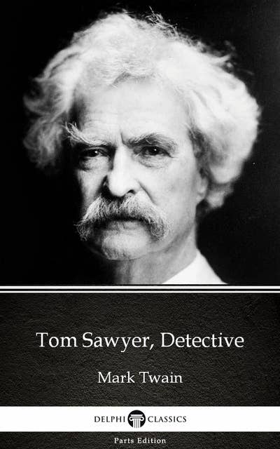 Tom Sawyer, Detective by Mark Twain (Illustrated)