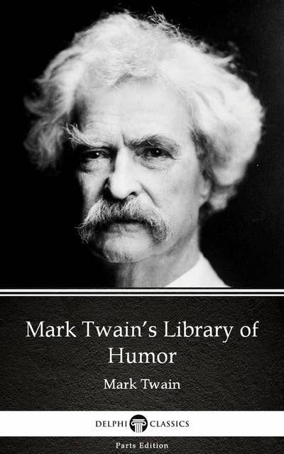 Mark Twain’s Library of Humor by Mark Twain (Illustrated)
