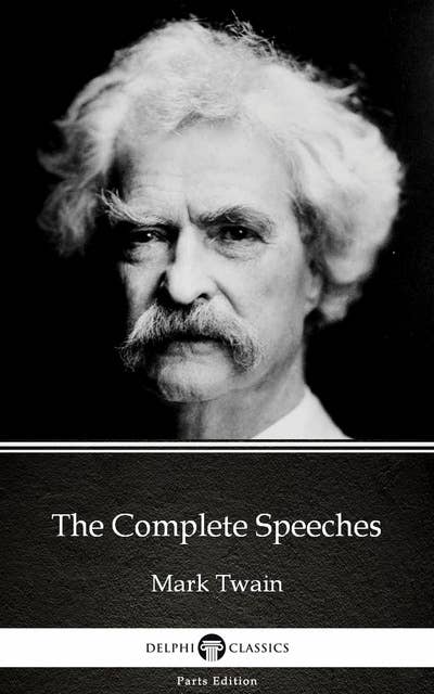 The Complete Speeches by Mark Twain (Illustrated)