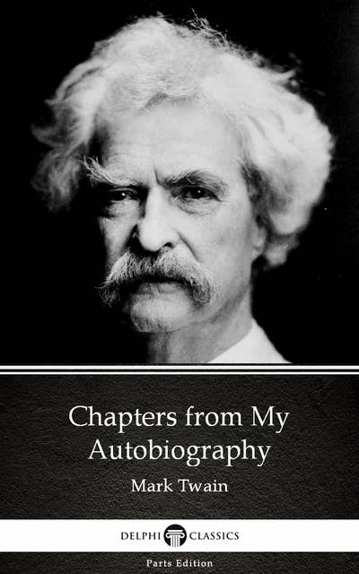 Chapters from My Autobiography by Mark Twain (Illustrated)