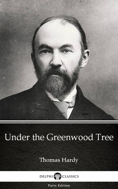 Under the Greenwood Tree by Thomas Hardy (Illustrated)