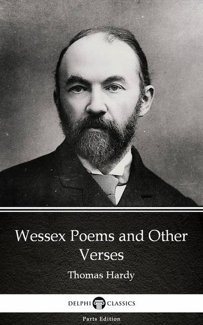 Wessex Poems and Other Verses by Thomas Hardy (Illustrated)