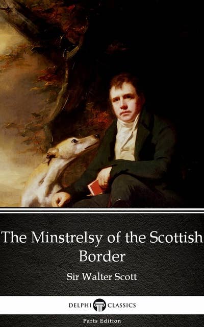 The Minstrelsy of the Scottish Border by Sir Walter Scott (Illustrated)