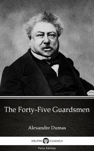 The Forty-Five Guardsmen by Alexandre Dumas (Illustrated)
