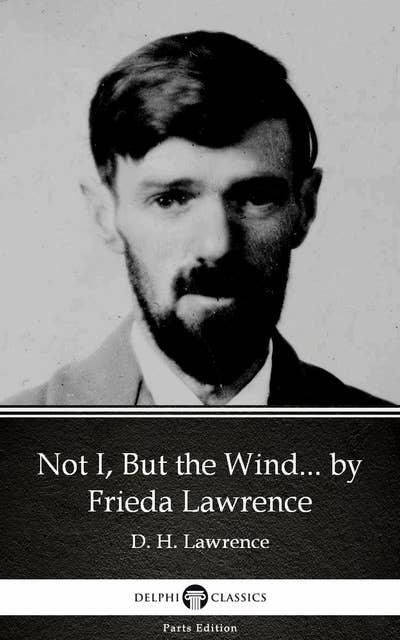 Not I, But the Wind... by Frieda Lawrence (Illustrated)