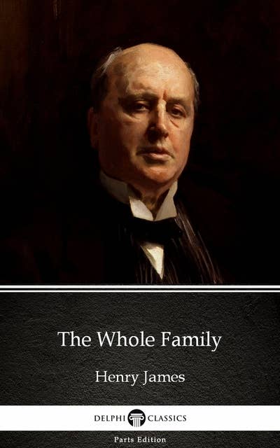 The Whole Family by Henry James (Illustrated)