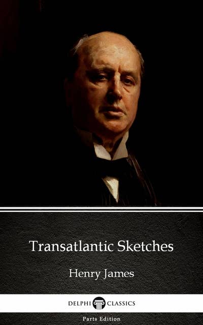 Transatlantic Sketches by Henry James (Illustrated)