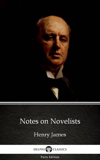 Notes on Novelists by Henry James (Illustrated)