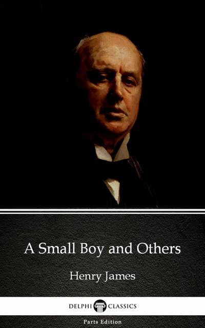 A Small Boy and Others by Henry James (Illustrated)