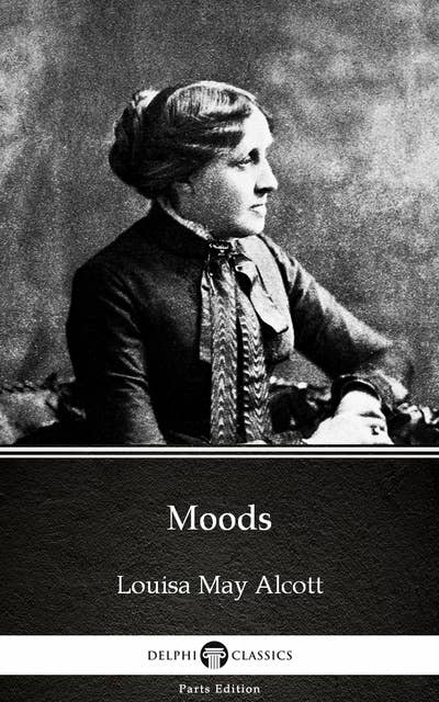 Moods by Louisa May Alcott (Illustrated)