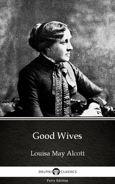 Good Wives by Louisa May Alcott (Illustrated)
