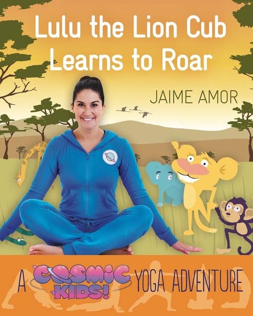 Cover for A Cosmic Kids Yoga Adventure - Lulu the Lion Cub Learns to ROAR
