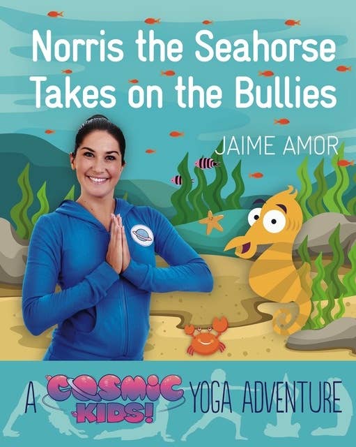 Cover for A Cosmic Kids Yoga Adventure - Norris the Seahorse Takes on the Bullies