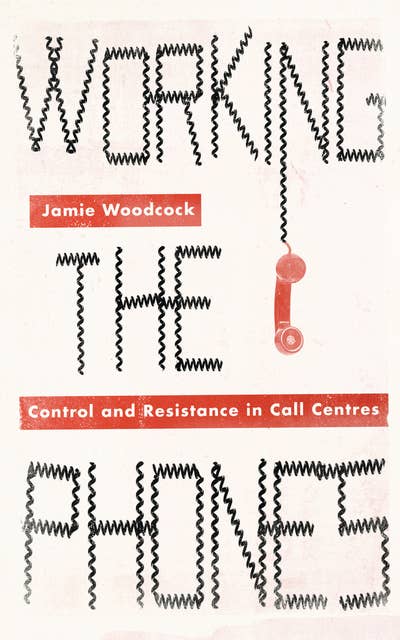 Working the Phones: Control and Resistance in Call Centres