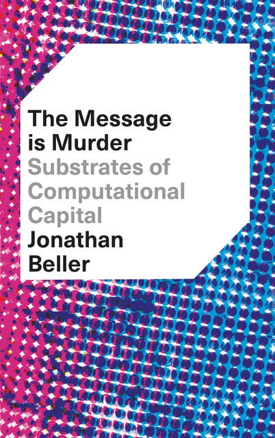 The Message is Murder: Substrates of Computational Capital