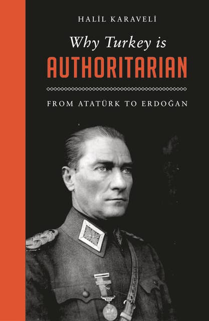 Why Turkey is Authoritarian: From Atatürk to Erdoan